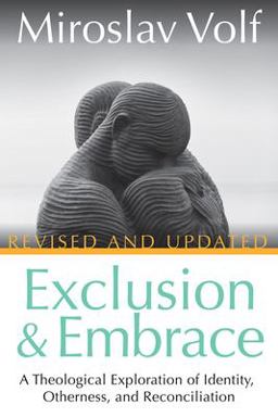 Exclusion and Embrace, Revised and Updated A Theological Exploration of Identity, Otherness, and Reconciliation  9781501861079 Front Cover