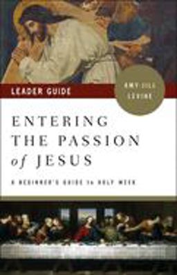 Entering the Passion of Jesus Leader Guide A Beginner's Guide to Holy Week 1st 9781501869570 Front Cover