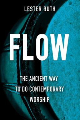 Flow The Ancient Way to Do Contemporary Worship  9781501898990 Front Cover