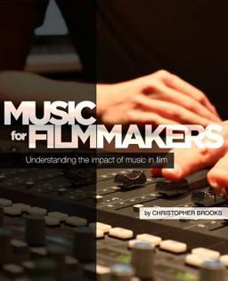 Music for Filmmakers Understanding the Impact of Music in Film  9781502319142 Front Cover