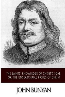 The Saints' Knowledge of Christ's Love, or, the Unsearchable Riches of Christ