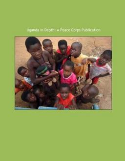 Uganda in Depth: a Peace Corps Publication