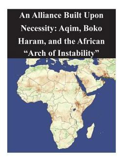 An Alliance Built upon Necessity: Aqim, Boko Haram, and the African Arch of Instability