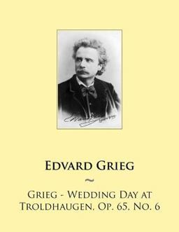 Grieg - Wedding Day at Troldhaugen, Op. 65, No. 6 Grieg - Wedding Day at Troldhaugen, Op. 65, No. 6