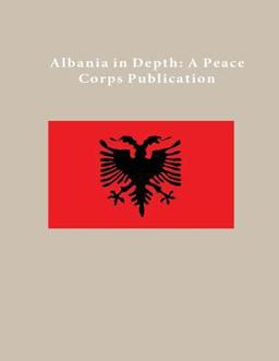 Albania in Depth: a Peace Corps Publication
