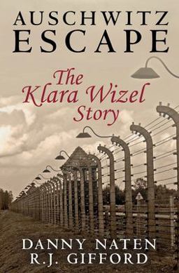 Auschwitz Escape - the Klara Wizel Story  9781502416391 Front Cover
