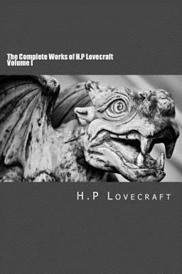 The Complete Works of H. P Lovecraft Volume I