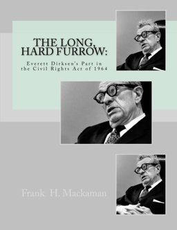 Long, Hard Furrow: Everett Dirksen's Part in the Civil Rights Act Of 1964  9781502554338 Front Cover