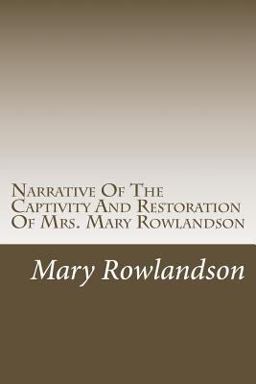 Narrative of the Captivity and Restoration of Mrs. Mary Rowlandson