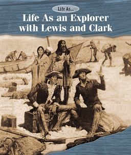 Life As an Explorer with Lewis and Clark