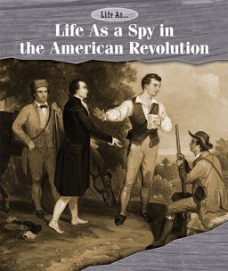 Life As a Spy in the American Revolution