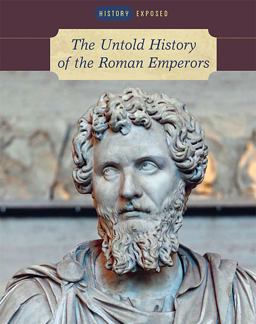 The Untold History of the Roman Emperors The Untold History of the Roman Emperors