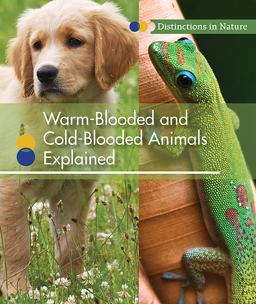 Warm-Blooded and Cold-Blooded Animals Explained Warm-Blooded and Cold-Blooded Animals Explained