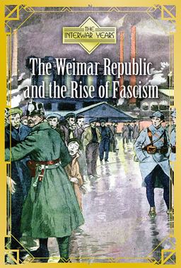 The Weimar Republic and the Rise of Fascism