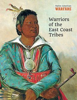 Warriors of the East Coast Tribes Warriors of the East Coast Tribes