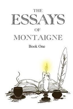 The Essays of Montaigne, Book 1 The Essays of Montaigne, Book 1