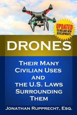 Drones: Their Many Civilian Uses and the U. S. Laws Surrounding Them  9781502805522 Front Cover