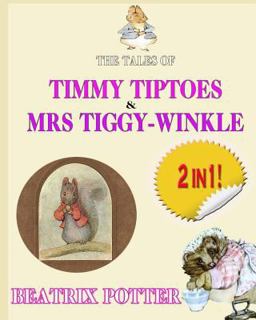 The Tale of Timmy Tiptoes and the Tale of Mrs. Tiggy-Winkle