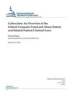 Cybercrime: an Overview of the Federal Computer Fraud and Abuse Statute and Related Federal Criminal Laws