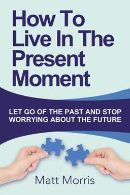 How to Live in the Present Moment