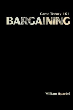 Game Theory 101: Bargaining  9781503016972 Front Cover