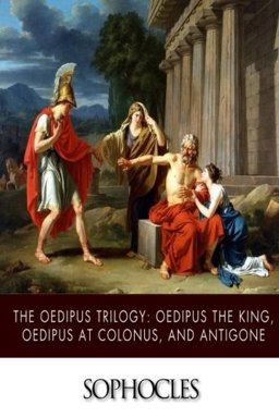 The Oedipus Trilogy: Oedipus the King, Oedipus at Colonus, and Antigone