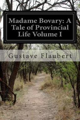 Madame Bovary: a Tale of Provincial Life Volume I
