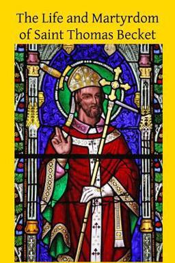 The Life and Martyrdom of Saint Thomas Becket The Life and Martyrdom of Saint Thomas Becket