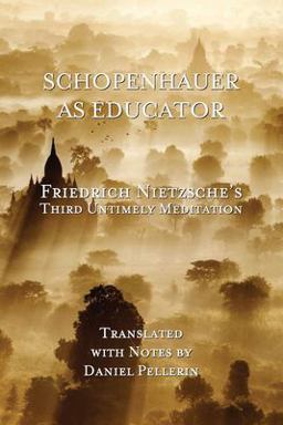 Schopenhauer As Educator Nietzsche's Third Untimely Meditation  9781503386310 Front Cover