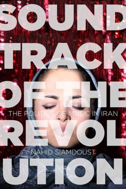Soundtrack of the Revolution The Politics of Music in Iran  9781503600324 Front Cover