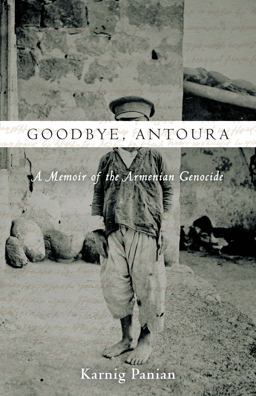 Goodbye, Antoura A Memoir of the Armenian Genocide  9781503600638 Front Cover