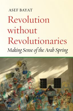 Revolution Without Revolutionaries Making Sense of the Arab Spring  9781503602588 Front Cover
