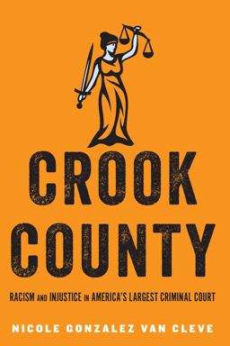 Crook County Racism and Injustice in America's Largest Criminal Court  9781503602786 Front Cover