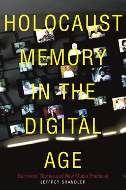 Holocaust Memory in the Digital Age Survivors' Stories and New Media Practices  9781503602892 Front Cover