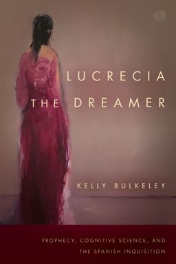 Lucrecia the Dreamer Prophecy, Cognitive Science, and the Spanish Inquisition  9781503603868 Front Cover
