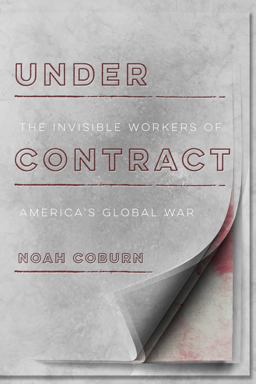 Under Contract The Invisible Workers of America's Global War  9781503605367 Front Cover
