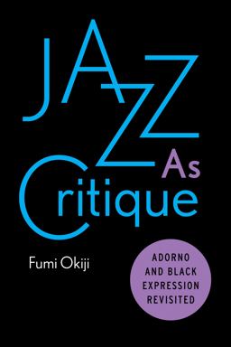 Jazz As Critique Adorno and Black Expression Revisited  9781503605855 Front Cover