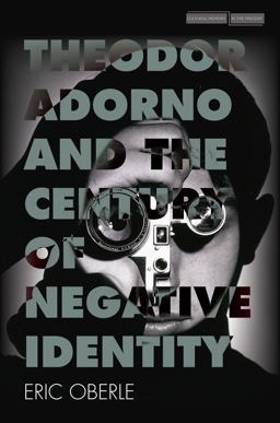 Theodor Adorno and the Century of Negative Identity  9781503606067 Front Cover