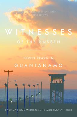 Witnesses of the Unseen Seven Years in Guantanamo  9781503606616 Front Cover