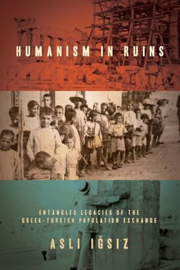 Humanism in Ruins Entangled Legacies of the Greek-Turkish Population Exchange  9781503606869 Front Cover