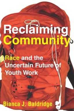 Reclaiming Community Race and the Uncertain Future of Youth Work  9781503606975 Front Cover