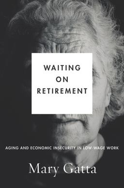 Waiting on Retirement Aging and Economic Insecurity in Low-Wage Work  9781503607408 Front Cover