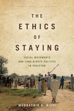 Ethics of Staying Social Movements and Land Rights Politics in Pakistan  9781503608764 Front Cover