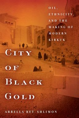 City of Black Gold Oil, Ethnicity, and the Making of Modern Kirkuk  9781503609136 Front Cover
