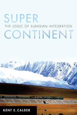 Super Continent The Logic of Eurasian Integration  9781503609617 Front Cover
