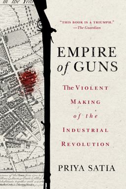 Empire of Guns The Violent Making of the Industrial Revolution  9781503610484 Front Cover