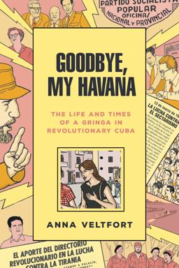 Goodbye, My Havana The Life and Times of a Gringa in Revolutionary Cuba  9781503610491 Front Cover