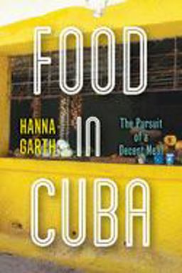 Food in Cuba The Pursuit of a Decent Meal  9781503611092 Front Cover
