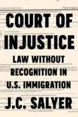 Court of Injustice Law Without Recognition in U. S. Immigration  9781503611405 Front Cover