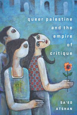Queer Palestine and the Empire of Critique  9781503612396 Front Cover